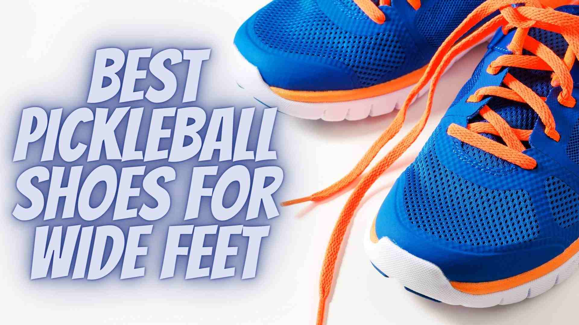 best pickleball shoes for wide feet